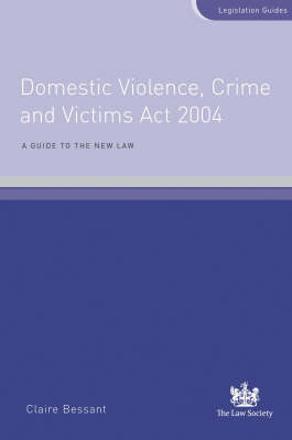 Domestic Violence, Crime and Victims Act 2004: A Guide to the New Law (Paperback)
