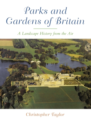 The Parks and Gardens of Britain: A Landscape History from the Air (Paperback)