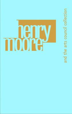 Henry Moore and the Arts Council Collection (Paperback)