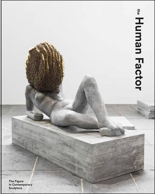 The Human Factor: Uses of the Figure in Contemporary Sculpture (Hardback)