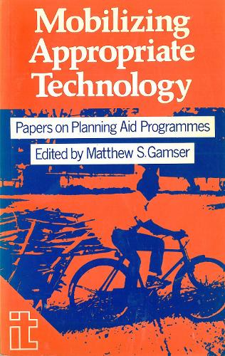 Mobilizing Appropriate Technology: Papers on planning aid programmes (Paperback)