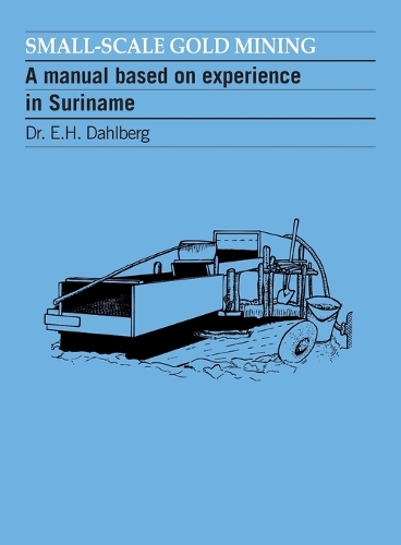 Small-scale Gold Mining: A manual for Suriname (Paperback)