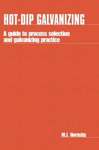 Hot-dip Galvanizing: A guide to process selection and galvanizing practice (Paperback)