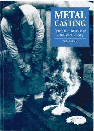 Metal Casting: Appropriate technology in the small foundry (Paperback)