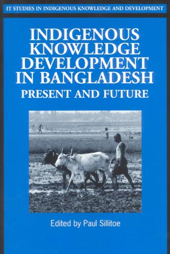 Indigenous Knowledge Development in Bangladesh: Present and Future - Studies in Indigenous Knowledge and Development (Paperback)
