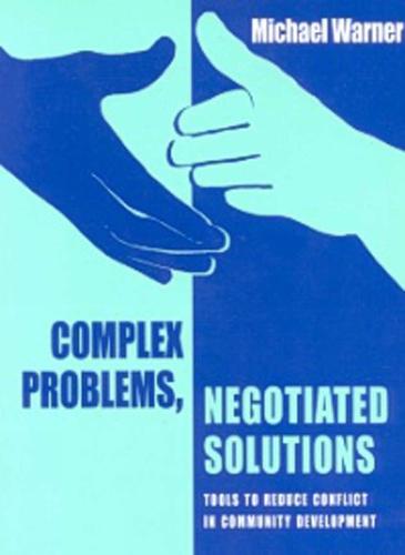 Complex Problems, Negotiated Solutions: Tools to reduce conflict in community development (Paperback)
