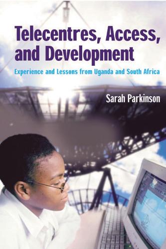 Telecentres, Access, and Development:: Experience and Lessons from Uganda and South Africa (Paperback)