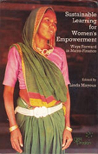 Sustainable Learning for Women's Empowerment: Ways Forward in Micro-finance (Paperback)