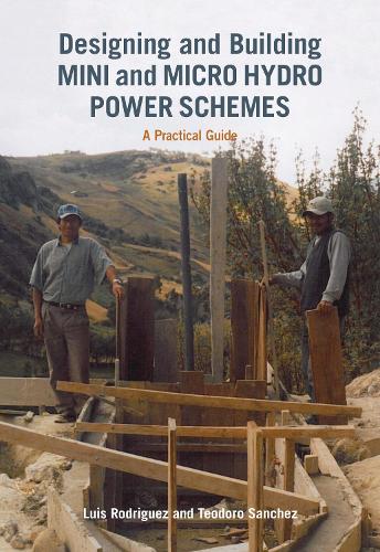 Designing and Building Mini and Micro Hydro Power Schemes (Paperback)