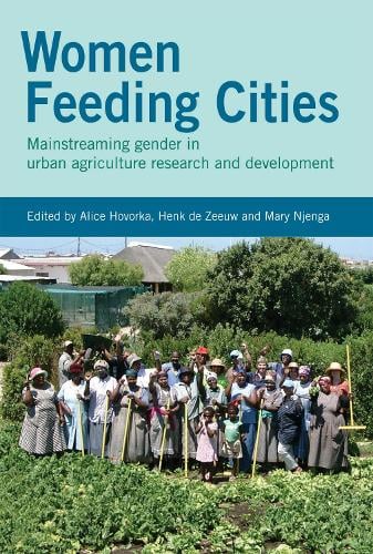 Women Feeding Cities: Mainstreaming Gender in Urban Agriculture and Food Security (Paperback)