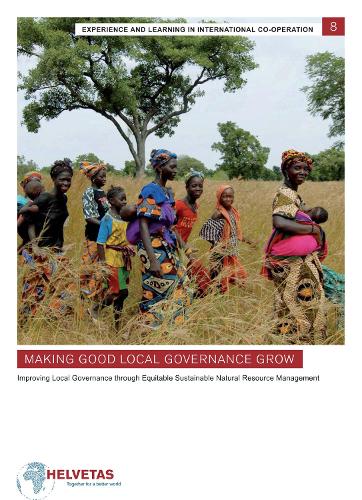 Making Good Local Governance Grow: Improving local governance through equitable sustainable natual resource management (Paperback)