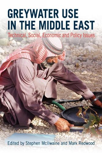 Greywater Use in the Middle East: Technical, social, economic and policy issues (Paperback)