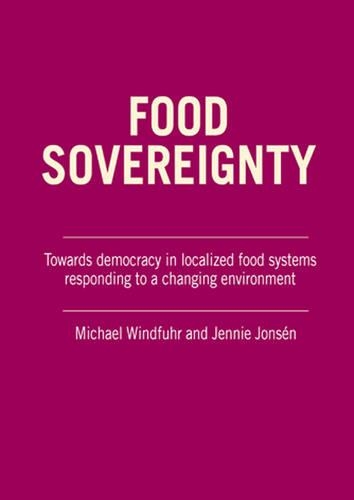 Food Sovereignty: Towards Democracy in Localized Food Systems - Responding to a Changing Environment (Paperback)