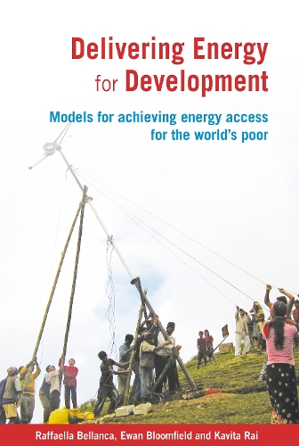 Delivering Energy for Development: Models for achieving energy access for the world's poor (Paperback)
