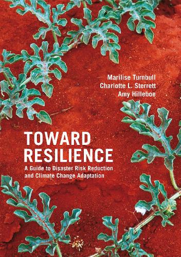 Toward Resilience: A guide to disaster risk reduction and climate change adaptation (Paperback)