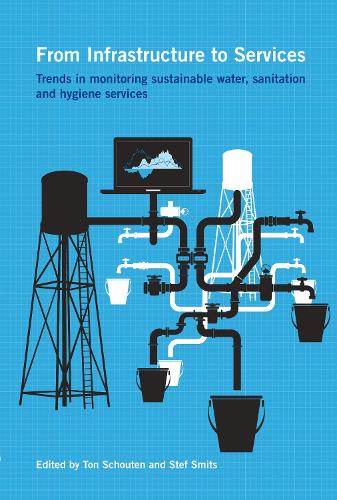 From Infrastructure to Services: Trends in monitoring sustainable water, sanitation and hygiene services - Open Access (Hardback)