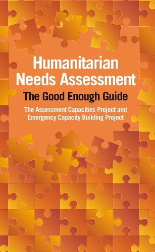 Humanitarian Needs Assessment: The Good Enough Guide (Paperback)