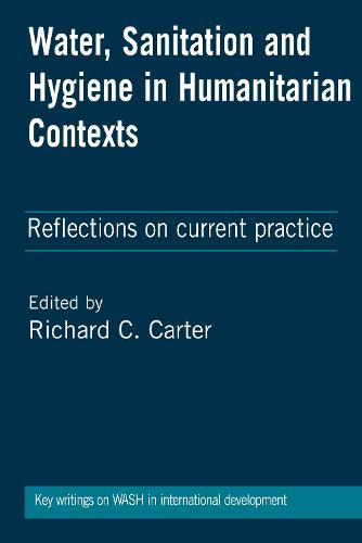 Water, Sanitation and Hygiene in Humanitarian Contexts: Reflections on current practice (Hardback)