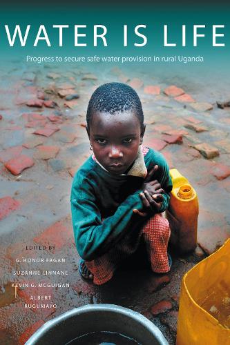 Water Is Life: Progress to secure water provision in rural Uganda (Hardback)