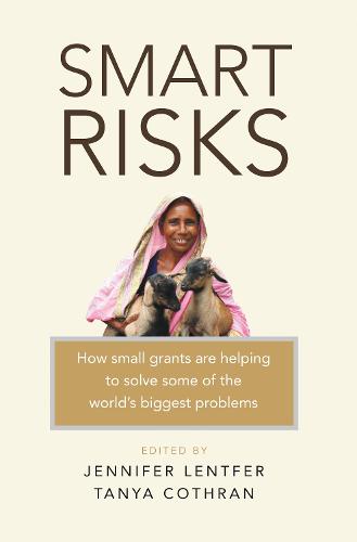Smart Risks: How small grants are helping to solve some of the world's biggest problems (Hardback)