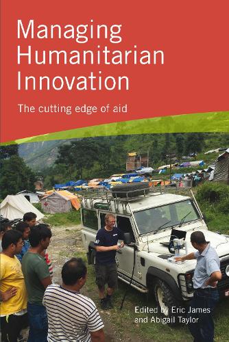 Managing Humanitarian Innovation: The cutting edge of aid (Hardback)