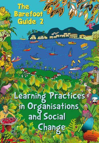 The Barefoot Guide to Learning Practices in Organisations and Social Change - Barefoot Guides 2 (Paperback)