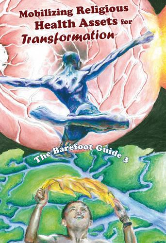 The Barefoot Guide to Mobilizing Religious Health Assets for Transformation - Barefoot Guides 3 (Paperback)