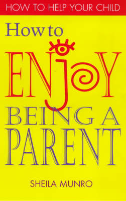 How to Enjoy Being a Parent - How to help your child series (Paperback)