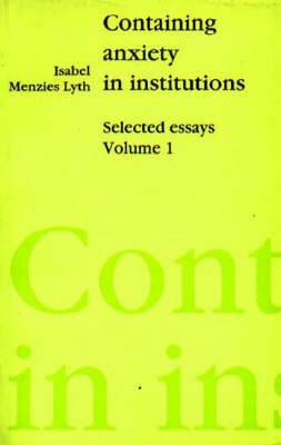 Containing Anxiety in Institutions - Isabel E. P. Menzies- Lyth