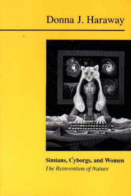 Simians, Cyborgs and Women - Donna Haraway
