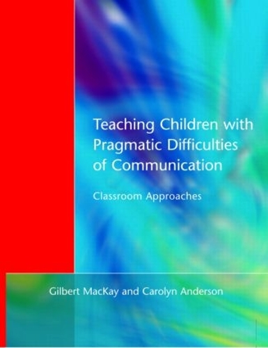 Teaching Children with Pragmatic Difficulties of Communication: Classroom Approaches (Paperback)