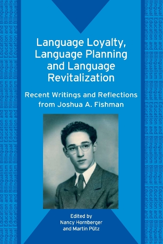 Language Loyalty, Language Planning, and Language Revitalization: Recent Writings and Reflections from Joshua A. Fishman - Bilingual Education & Bilingualism (Paperback)