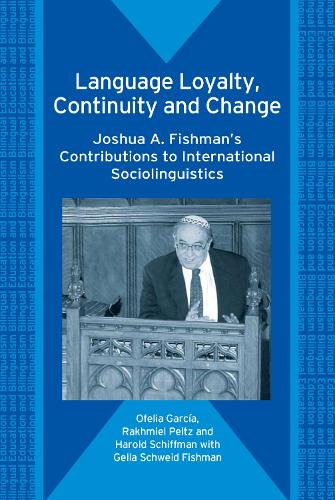 Language Loyalty, Continuity and Change: Joshua A. Fishman's Contributions to International Sociolinguistics - Bilingual Education & Bilingualism (Paperback)