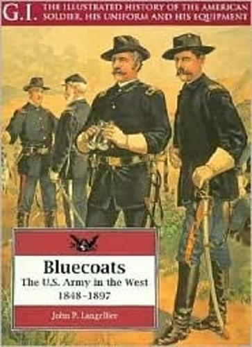 Bluecoats: the U.s.army in the West,1848-1897: G.i. Series Volume 2 (Paperback)