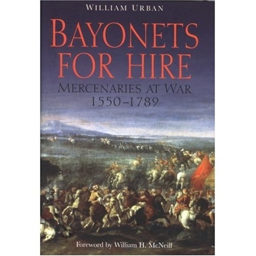 Bayonets for Hire: Mercenaries at War, 1550-1789 (Hardback)