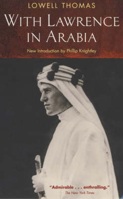 With Lawrence In Arabia By Lowell Thomas Jr Phillip Knightley Waterstones