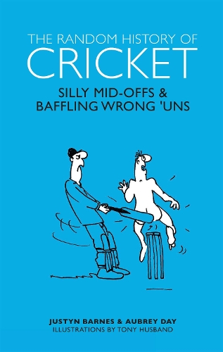 The Random History of Cricket: Silly Mid-offs & Silly Mid-ons (Hardback)