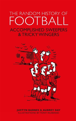 The Random History of Football: Accomplished Sweepers & Tricky Wingers (Hardback)