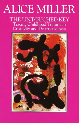 The Untouched Key: Tracing Childhood Trauma in Creativity and Destructiveness (Paperback)