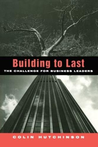 Building to Last: The challenge for business leaders (Hardback)
