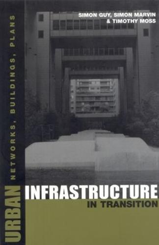 Urban Infrastructure in Transition: Networks, Buildings and Plans (Paperback)