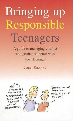 Bringing Up Responsible Teenagers: A Guide to Managing Conflict and Getting on Better with Your Teenager (Paperback)