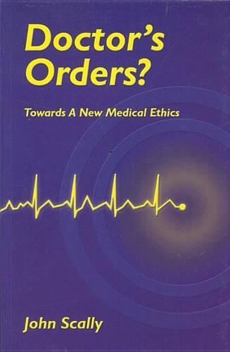 Doctors Orders?: Towards a New Medical Ethics (Paperback)