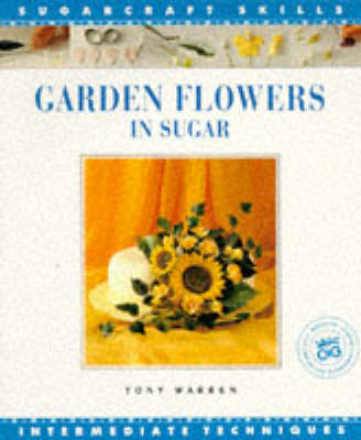Garden Flowers in Sugar Sugar Craft Skil - Sugarcraft Skills (Paperback)