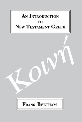 An Introduction to New Testament Greek: A Quick Course in the Reading of Koine Greek (Paperback)
