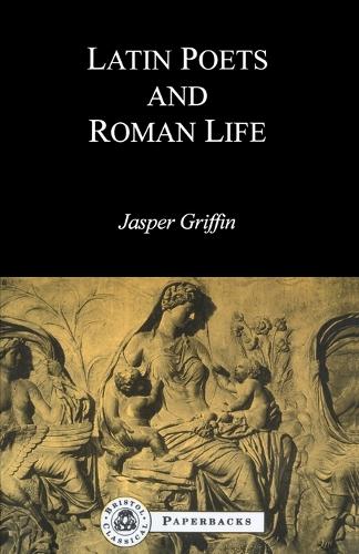 Latin Poets and Roman Life - Bristol Classical Paperbacks (Paperback)