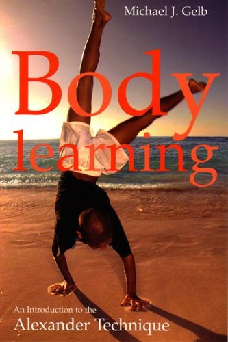 Body Learning: An Introduction to the Alexander Technique (Paperback)