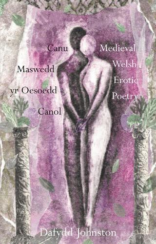 Canu Maswedd yr Oesoedd Canol/Medieval Welsh Erotic Poetry (Paperback)