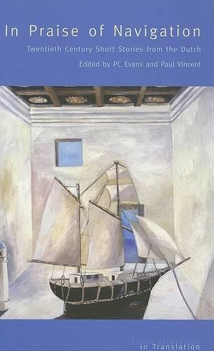In Praise of Navigation: Twentieth Century Stories from the Dutch (Paperback)