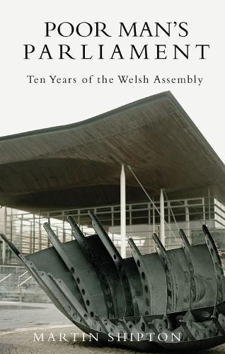Poor Man's Parliament: 10 Years of the Welsh Assembly (Paperback)